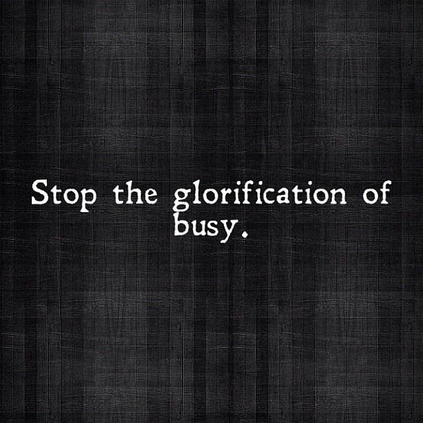 Glorification of busy